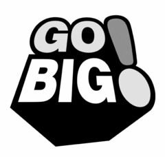 GO BIG!