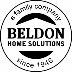 A FAMILY COMPANY SINCE 1946 BELDON HOME SOLUTIONS
