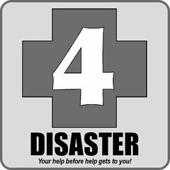 4 DISASTER YOUR HELP BEFORE HELP GETS TO YOU!