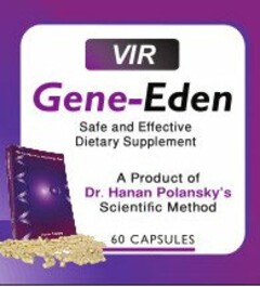 VIR GENE-EDEN SALE AND EFFECTIVE DIETARY SUPPLEMENT A PRODUCT OF DR HANAN POLANSKY'S SCIENTIFIC METHOD 60 CAPSULES