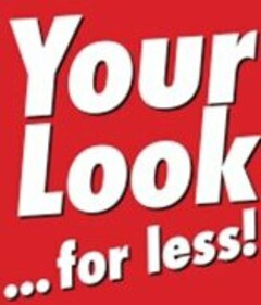YOUR LOOK ...FOR LESS!