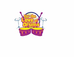 FOR THE LOVE OF DRUMS