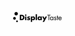 DISPLAY TASTE