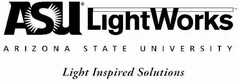 ASU LIGHTWORKS ARIZONA STATE UNIVERSITY LIGHT INSPIRED SOLUTIONS