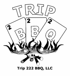 TRIP 2 2 2 B B Q TRIP 222 BBQ, LLC