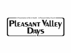 A PRESENTATION OF BE IN HEALTH & PLEASANT VALLEY CHURCH PLEASANT VALLEY DAYS