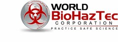 WORLD BIOHAZTEC CORPORATION. PRACTICE SAFE SCIENCE