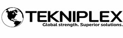 TEKNIPLEX GLOBAL STRENGTH. SUPERIOR SOLUTIONS.