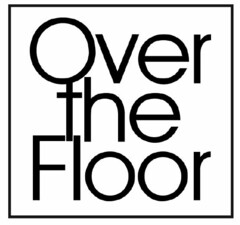 OVER THE FLOOR