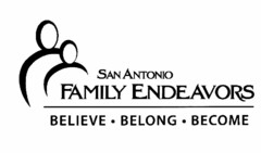 SAN ANTONIO FAMILY ENDEAVORS BELIEVE · BELONG · BECOME