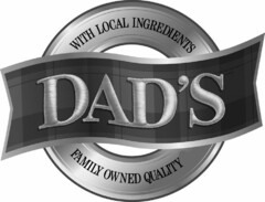 WITH LOCAL INGREDIENTS DAD'S FAMILY OWNED QUALITY