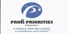 PF PROFI PRIORITIES A WHOLE NEW BALLGAME IN PROFESSIONAL DEVELOPMENT