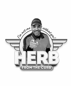 I'M NOT ME WITHOUT YOU!  SKYCAP HERB FROM THE CURB