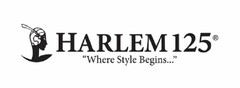 HARLEM 125 "WHERE STYLE BEGINS..."