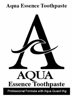 AQUA ESSENCE TOOTHPASTE A AQUA ESSENCE TOOTHPASTE PROFESSIONAL FORMULA WITH AQUA GUARD IAG