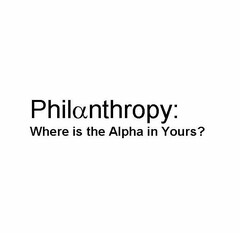 PHILANTHROPY: WHERE IS THE ALPHA IN YOURS?