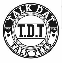 TALK DAT TALK TEES T.D.T EST. 1974