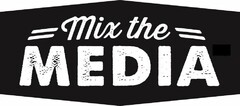 MIX THE MEDIA