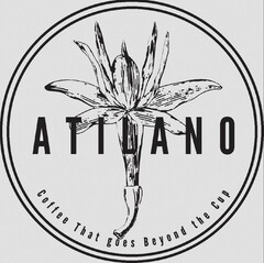 ATILANO COFFEE THAT GOES BEYOND THE CUP