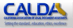 CALDA CALIFORNIA ASSOCIATION OF LEGAL DOCUMENT ASSISTANTS SETTING THE STANDARD...EDUCATION, ETHICS, EXCELLENCE