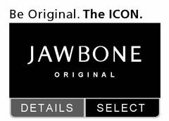 BE ORIGINAL. THE ICON. JAWBONE ORIGINAL, DETAILS, SELECT