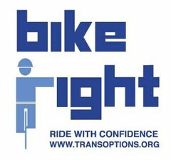 BIKE RIGHT RIDE WITH CONFIDENCE WWW.TRANSOPTIONS.ORG