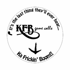 'KFB GAME CALLS IT'S THE LAST THING THEY'LL EVER HEAR... KA FRICKIN' BOOM!!