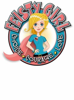 FEISTY GIRL CHOICE COURAGE LOVE