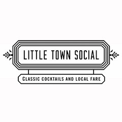 LITTLE TOWN SOCIAL CLASSIC COCKTAILS AND LOCAL FARE