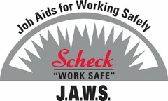 JOB AIDS FOR WORKING SAFELY SCHECK "WORK SAFE" J.A.W.S.