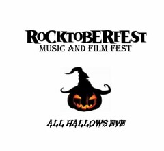 ROCKTOBERFEST MUSIC AND FILM FESTIVAL ALL HALLOWS EVE