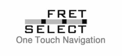 FRET SELECT ONE TOUCH NAVIGATION