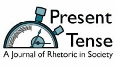 PRESENT TENSE A JOURNAL OF RHETORIC IN SOCIETY