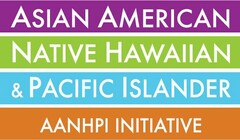 ASIAN AMERICAN NATIVE HAWAIIAN & PACIFIC ISLANDER AANHPI INITIATIVE