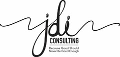 JDI CONSULTING BECAUSE GOOD SHOULD NEVER BE GOOD ENOUGH