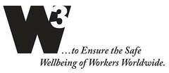 W3...TO ENSURE THE SAFE WELLBEING OF WORKERS WORLDWIDE.