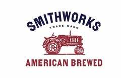 SMITHWORKS TRADE MARK AMERICAN BREWED