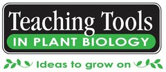 TEACHING TOOLS IN PLANT BIOLOGY IDEAS TO GROW ON