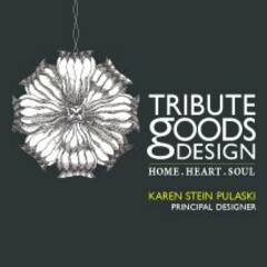 TRIBUTE GOODS DESIGN. HOME. HEART. SOUL. KAREN STEIN PULASKI PRINCIPAL DESIGNER