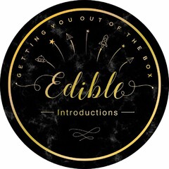 EDIBLE INTRODUCTIONS GETTING YOU OUT OFTHE BOX