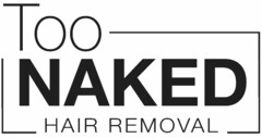 TOO NAKED HAIR REMOVAL