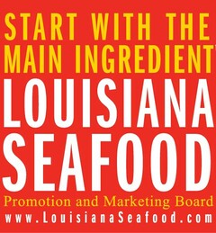 START WITH THE MAIN INGREDIENT LOUISIANA SEAFOOD PROMOTION AND MARKETING BOARD WWW.LOUISIANASEAFOOD.COM