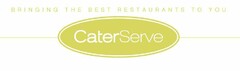 BRINGING THE BEST RESTAURANTS TO YOU CATERSERVE