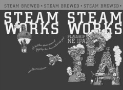 STEAM WORKS STEAM WORKS · STEAM BREWED · STEAM BREWED · STEAM BREWED · FLAGSHIP IPA IPA AT LAST THIS STEAM-POWERED FLAGSHIP BEER HAS SAILED INTO PORT WWW. STEAMWORKS.COM