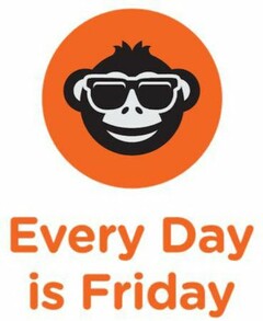 EVERY DAY IS FRIDAY