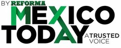 BY REFORMA MEXICO TODAY A TRUSTED VOICE