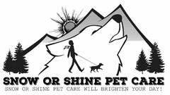 SNOW OR SHINE PET CARE SNOW OR SHINE PET CARE WILL BRIGHTEN YOUR DAY!