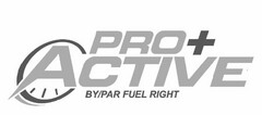 PRO+ ACTIVE BY/PAR FUEL RIGHT