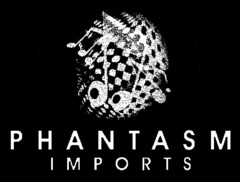 PHANTASM IMPORTS