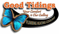 GOOD TIDINGS YOUR COMFORT IS OUR CALLING PLUMBING HEATING COOLING